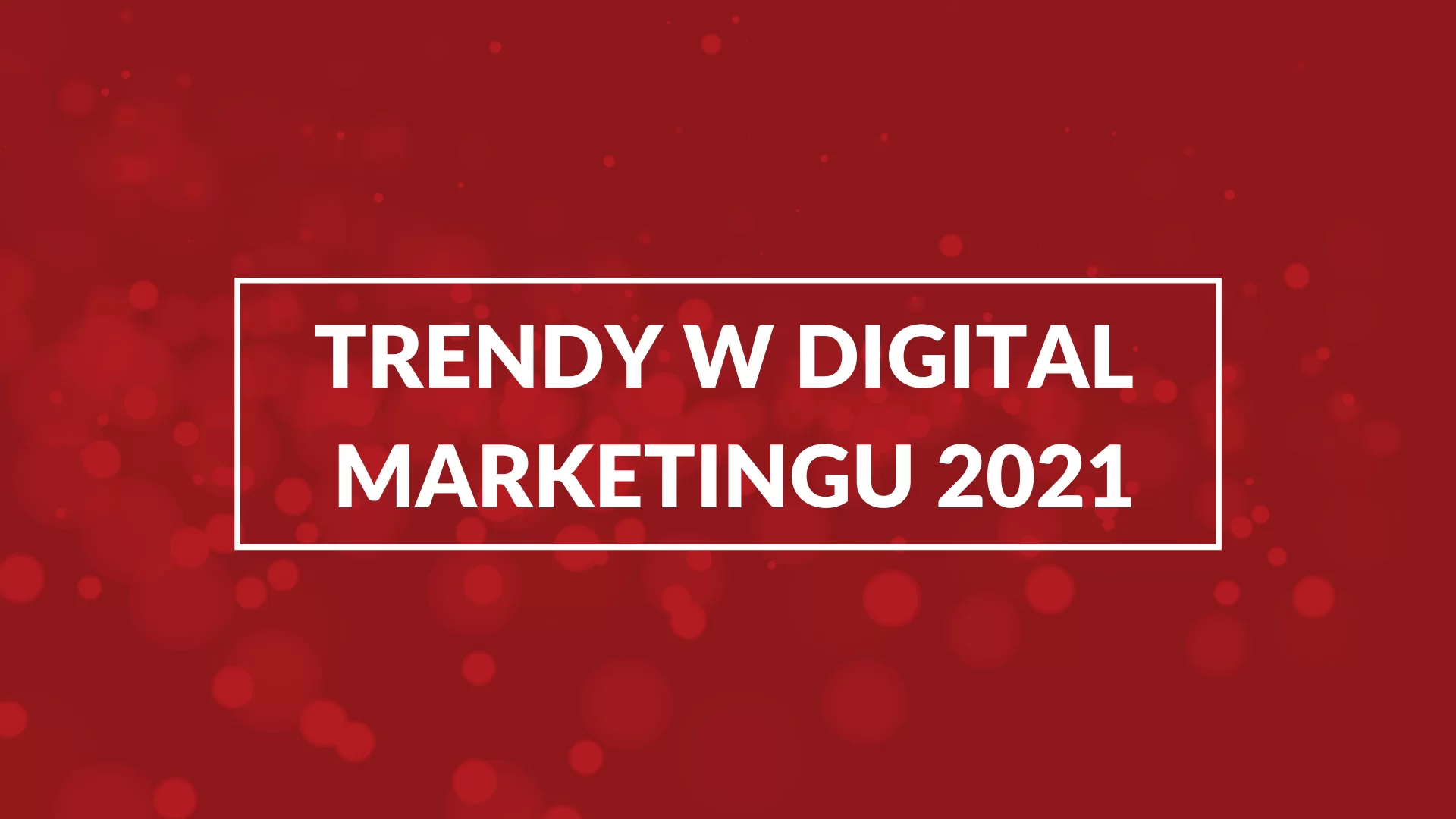 trendy-w-digital-marketingu-2021-marcelina-lipska-f1brand